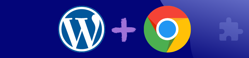 WordPress and Google Chrome Extensions Are A Perfect Team